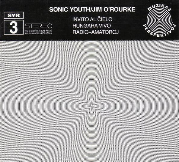 Sonic Youth / Jim O'Rourke – Invito Al Ĉielo / Hungara Vivo / Radio-Amatoroj