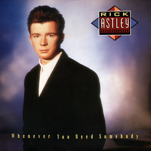 rick astley - whenever you need somebody