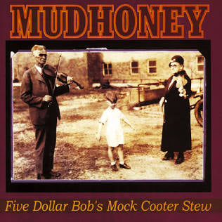 mudhoney five dollar bob's mock cooter stew