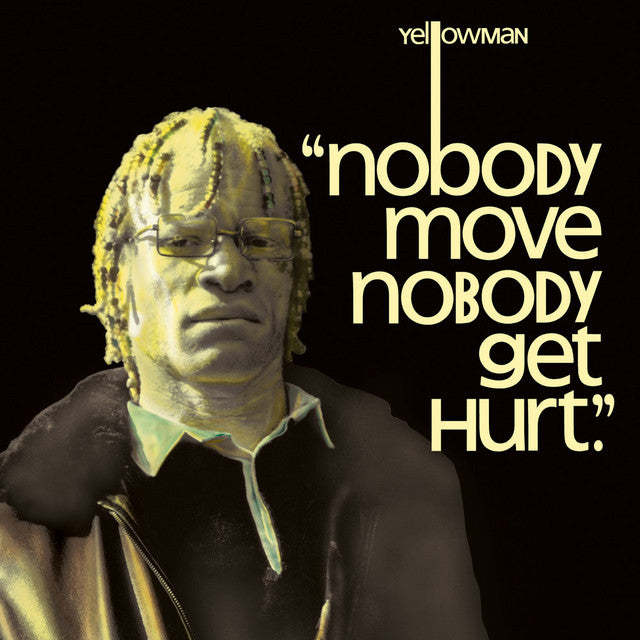yellowman nobody move nobody get hurt