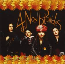 4 Non Blondes – Bigger, Better, Faster, More!