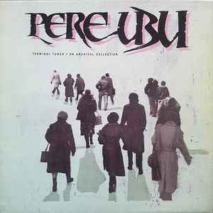 Pere Ubu – Terminal Tower - An Archival Collection