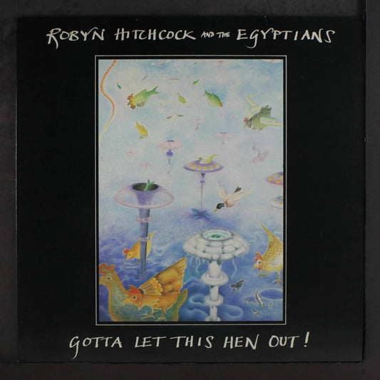 Robyn Hitchcock And The Egyptians – Gotta Let This Hen Out!
