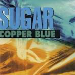 Sugar – Copper Blue / Life Before Sugar