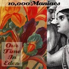 10,000 Maniacs - Our Time In Eden