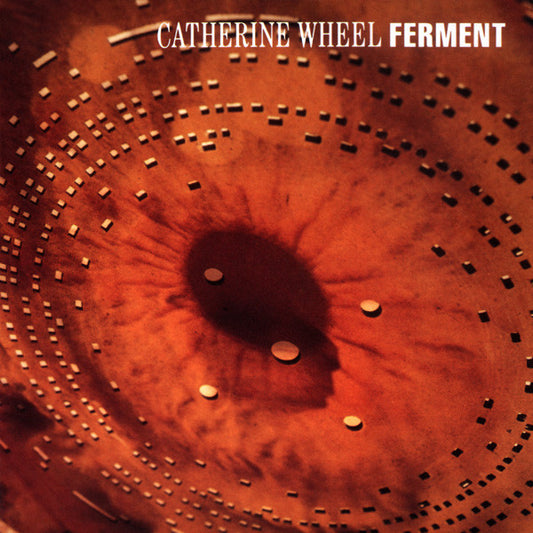 Catherine Wheel – Ferment